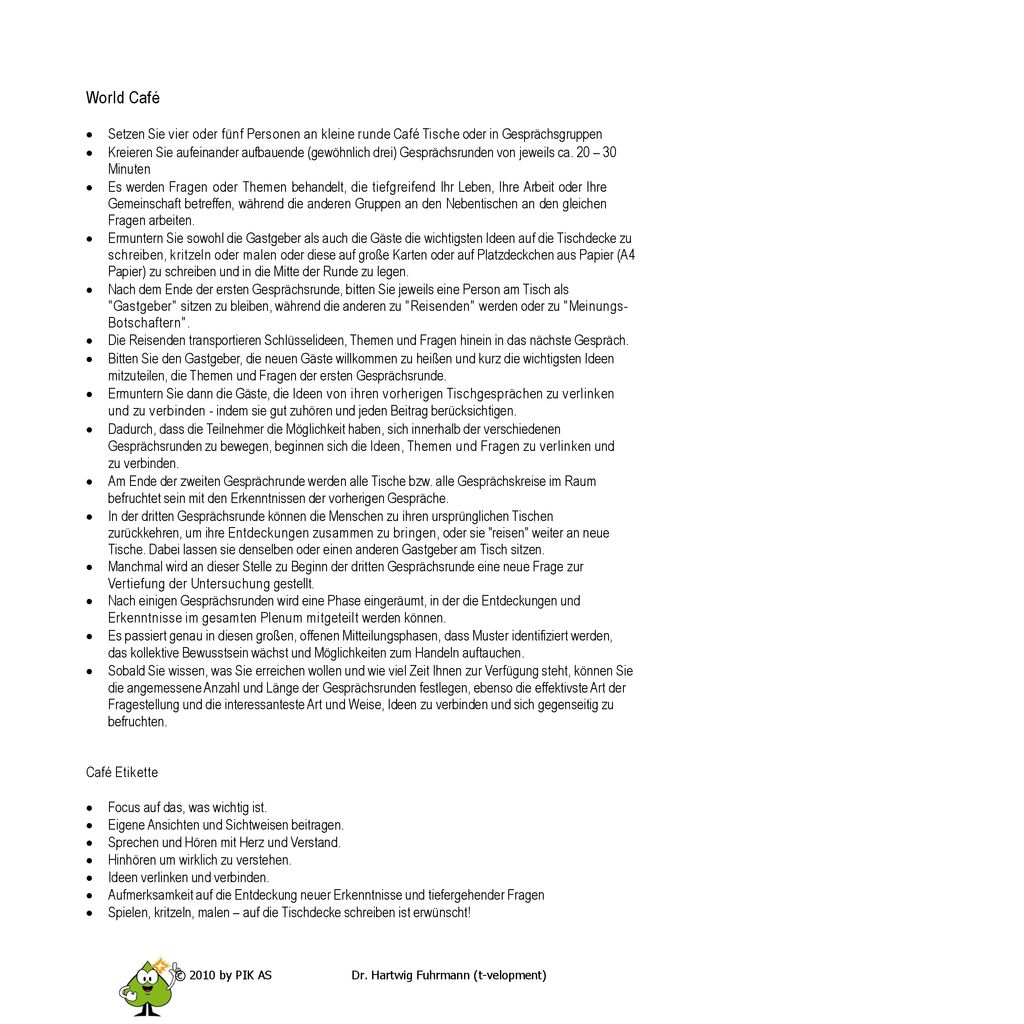 World Café Setzen Sie vier oder fünf Personen an kleine runde Café Tische oder in Gesprächsgruppen.
