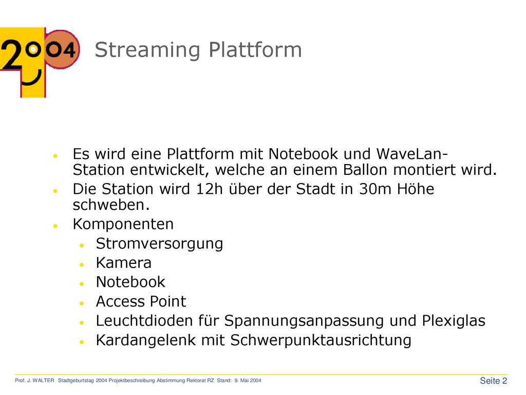 Streaming Plattform Es wird eine Plattform mit Notebook und WaveLan-Station entwickelt, welche an einem Ballon montiert wird.