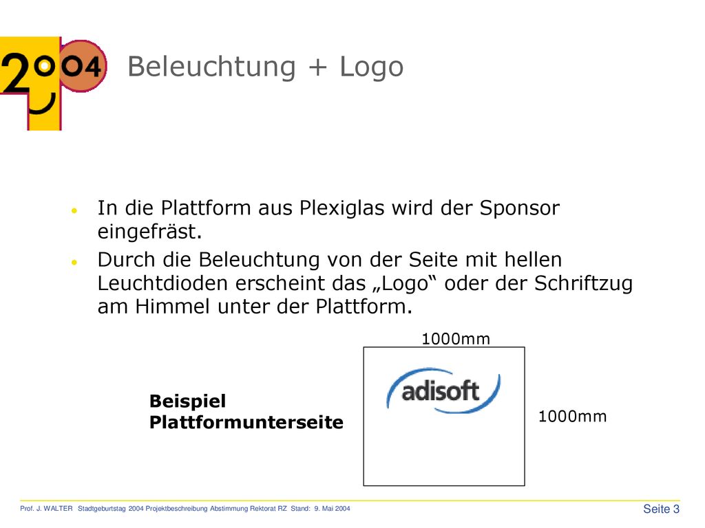 Beleuchtung + Logo In die Plattform aus Plexiglas wird der Sponsor eingefräst.