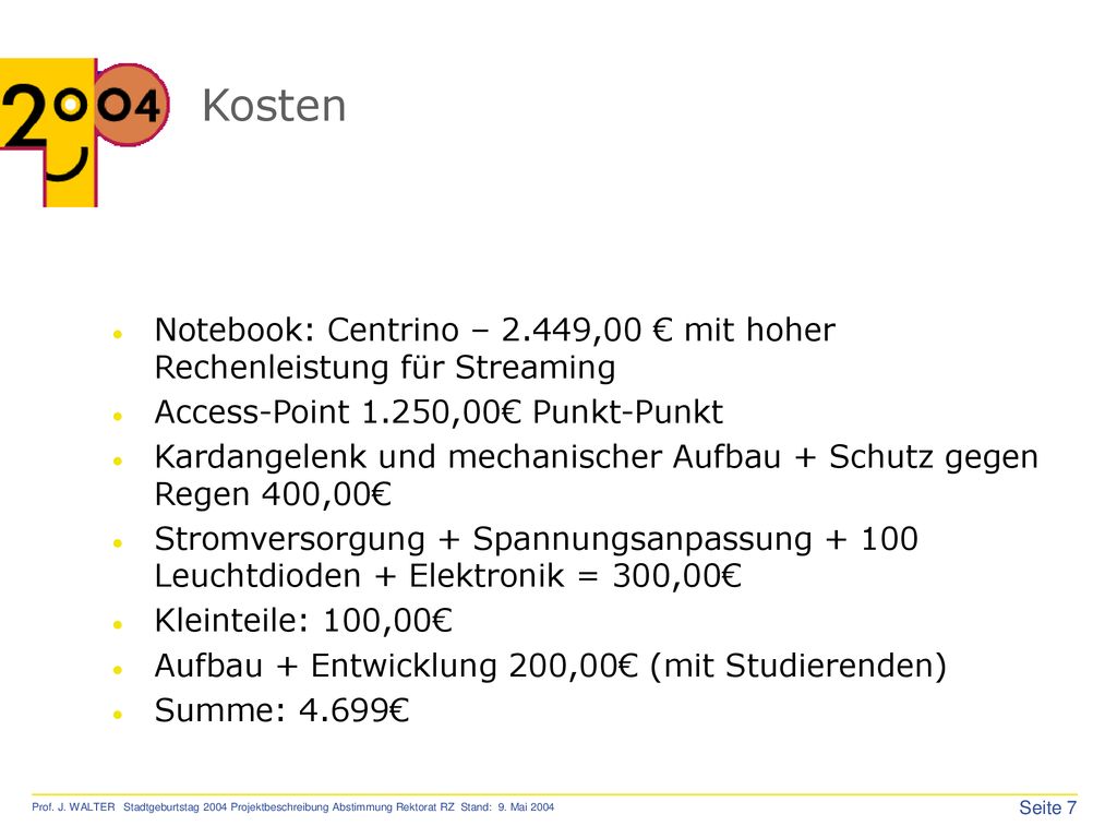 Kosten Notebook: Centrino – 2.449,00 € mit hoher Rechenleistung für Streaming. Access-Point 1.250,00€ Punkt-Punkt.