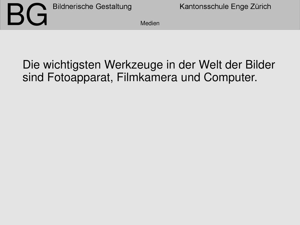Medien Die wichtigsten Werkzeuge in der Welt der Bilder sind Fotoapparat, Filmkamera und Computer