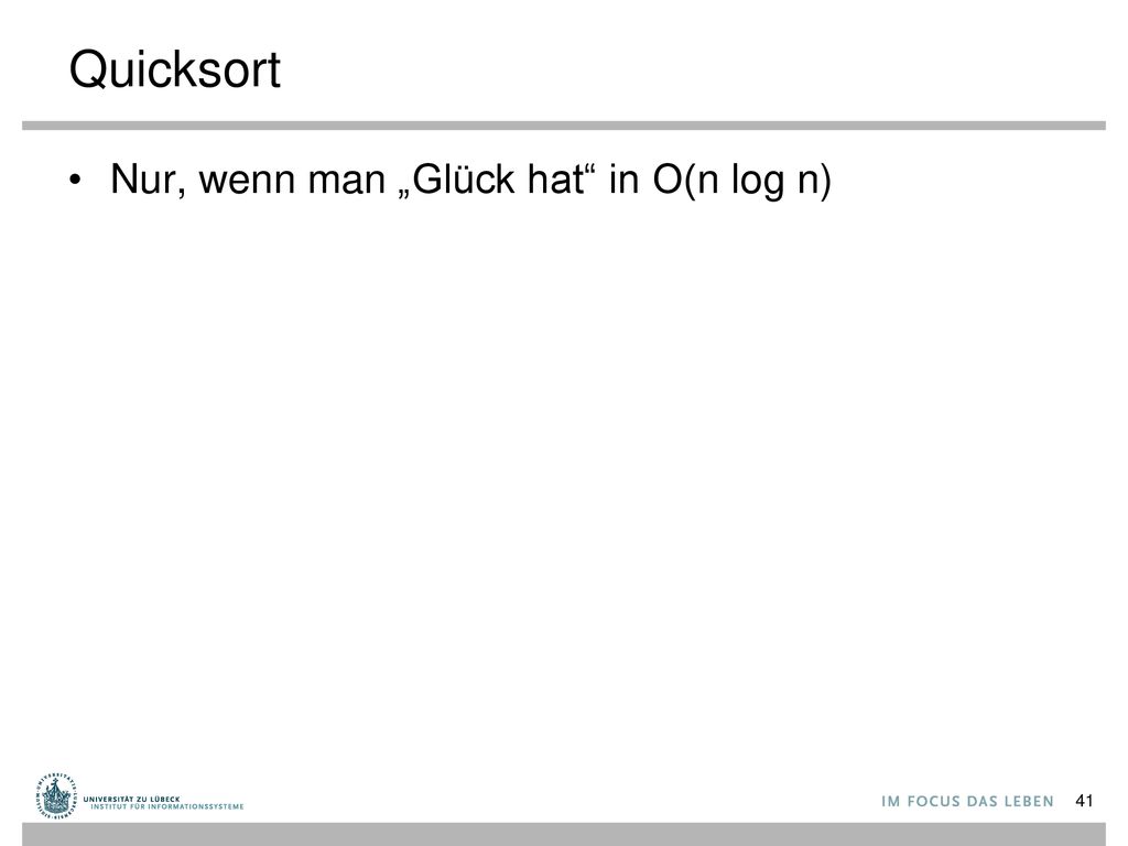 Quicksort Nur, wenn man „Glück hat in O(n log n)