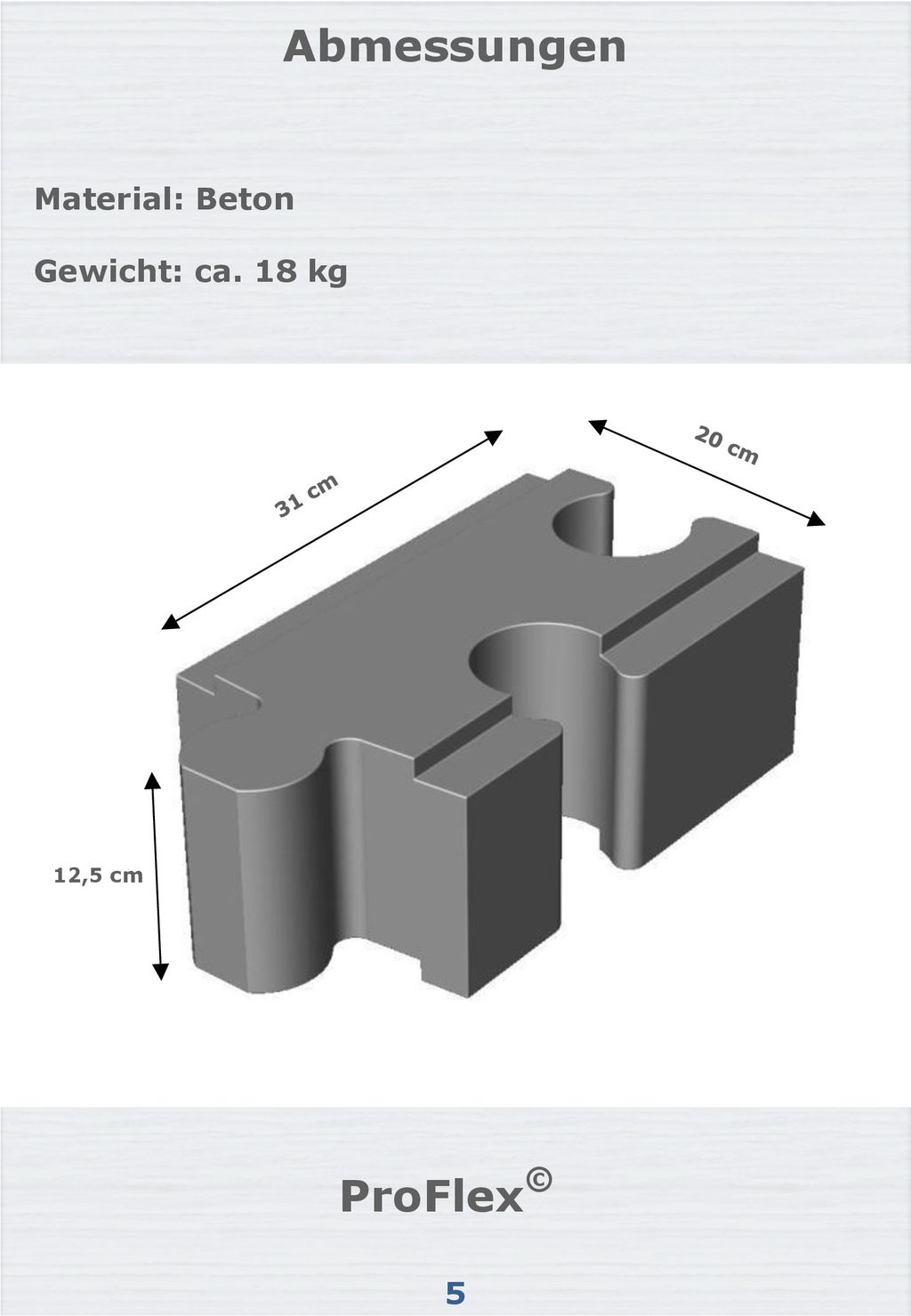 Abmessungen ProFlex© Material: Beton Gewicht: ca. 18 kg 5 20 cm 31 cm