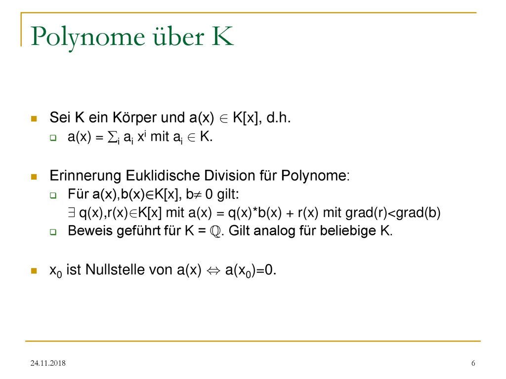 Polynome über K Sei K ein Körper und a(x) 2 K[x], d.h.