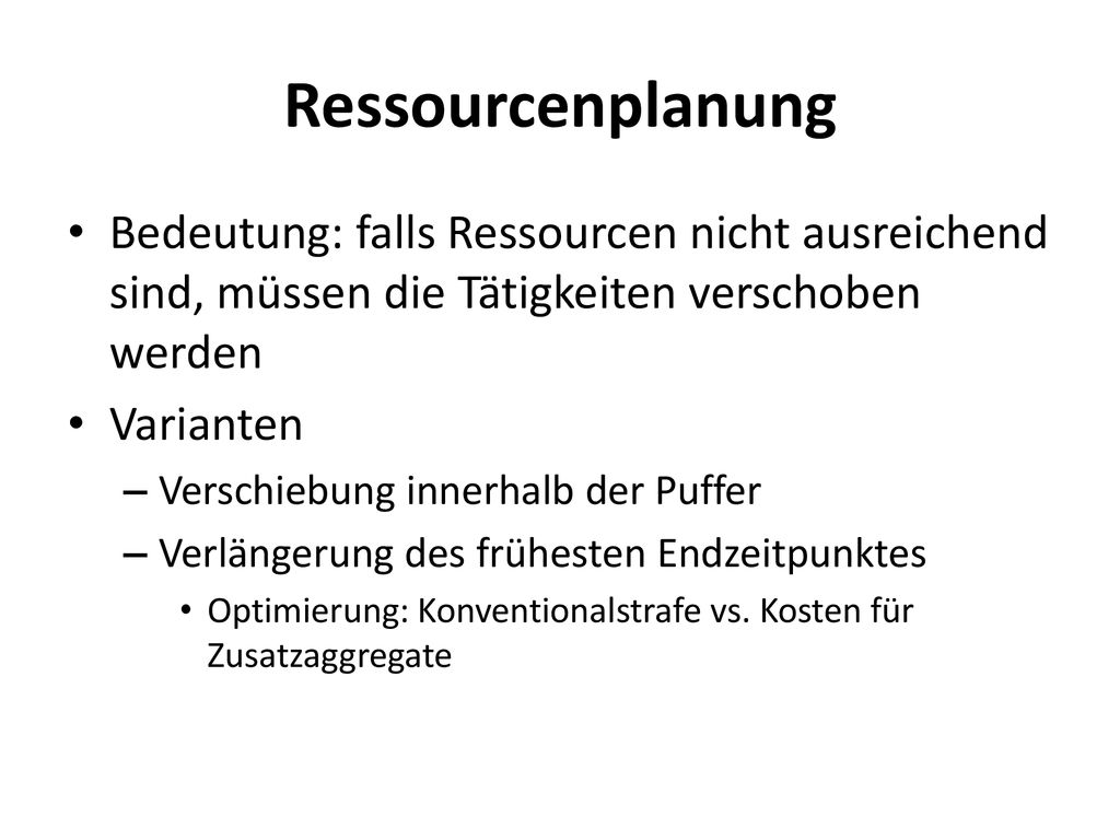Ressourcenplanung Bedeutung: falls Ressourcen nicht ausreichend sind, müssen die Tätigkeiten verschoben werden.