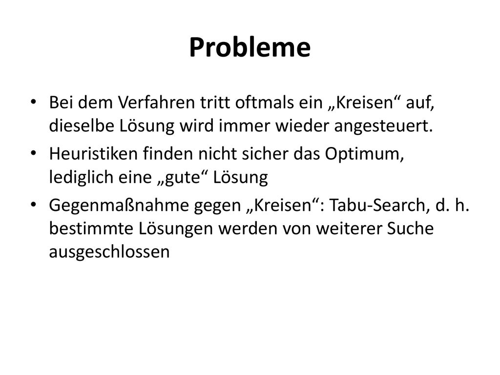 Probleme Bei dem Verfahren tritt oftmals ein „Kreisen auf, dieselbe Lösung wird immer wieder angesteuert.
