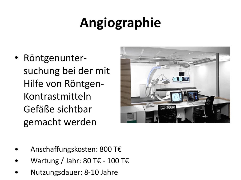 Angiographie Röntgenunter-suchung bei der mit Hilfe von Röntgen-Kontrastmitteln Gefäße sichtbar gemacht werden.