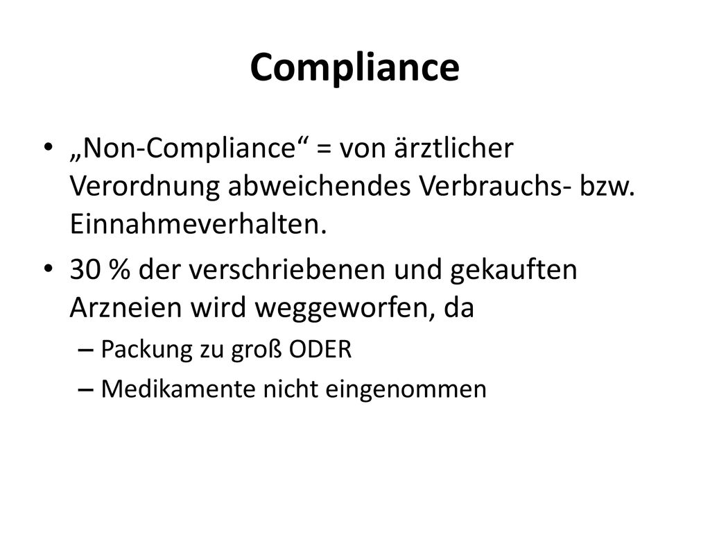 Compliance „Non-Compliance = von ärztlicher Verordnung abweichendes Verbrauchs- bzw. Einnahmeverhalten.