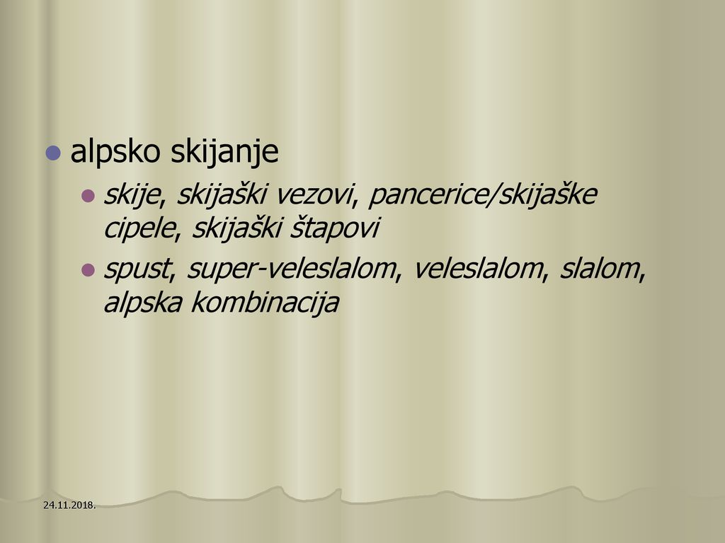 alpsko skijanje skije, skijaški vezovi, pancerice/skijaške cipele, skijaški štapovi. spust, super-veleslalom, veleslalom, slalom, alpska kombinacija.