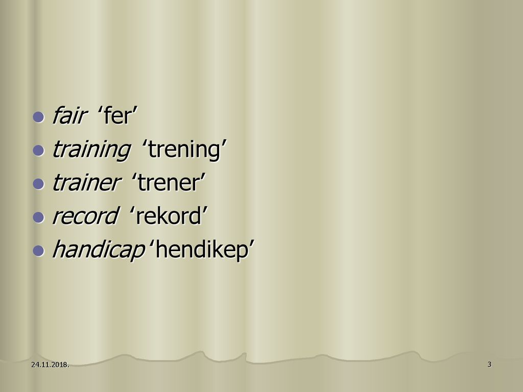 fair ‛fer’ training ‛trening’ trainer ‛trener’ record ‛rekord’