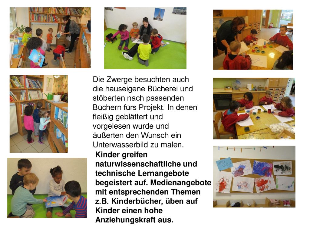 Die Zwerge besuchten auch die hauseigene Bücherei und stöberten nach passenden Büchern fürs Projekt. In denen fleißig geblättert und vorgelesen wurde und äußerten den Wunsch ein Unterwasserbild zu malen.
