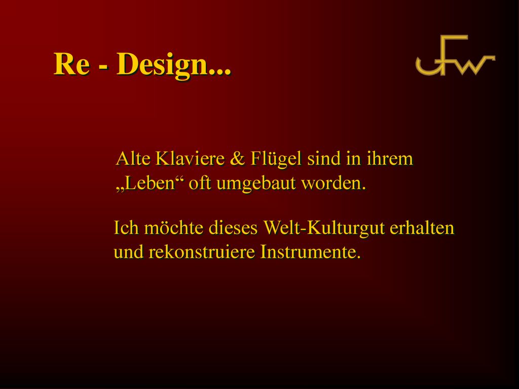 Re - Design... Alte Klaviere & Flügel sind in ihrem „Leben oft umgebaut worden.