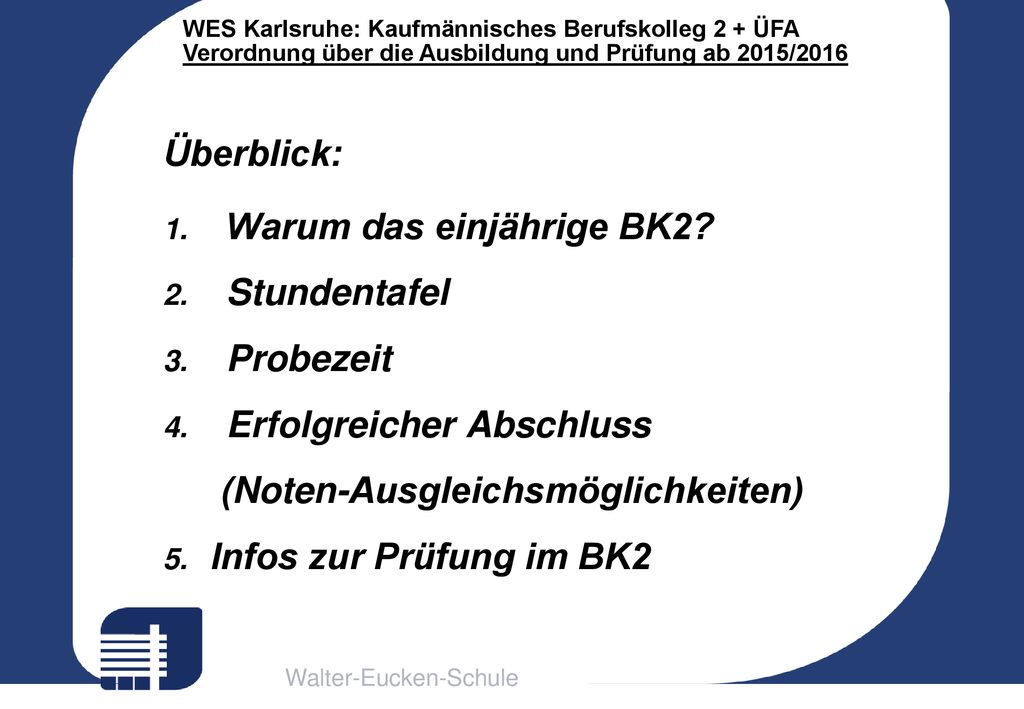 Überblick: Warum das einjährige BK2 Stundentafel. Probezeit. Erfolgreicher Abschluss. (Noten-Ausgleichsmöglichkeiten)