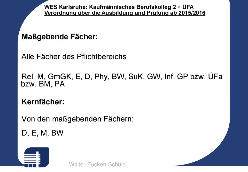 Maßgebende Fächer: Alle Fächer des Pflichtbereichs. Rel, M, GmGK, E, D, Phy, BW, SuK, GW, Inf, GP bzw. ÜFa bzw. BM, PA.
