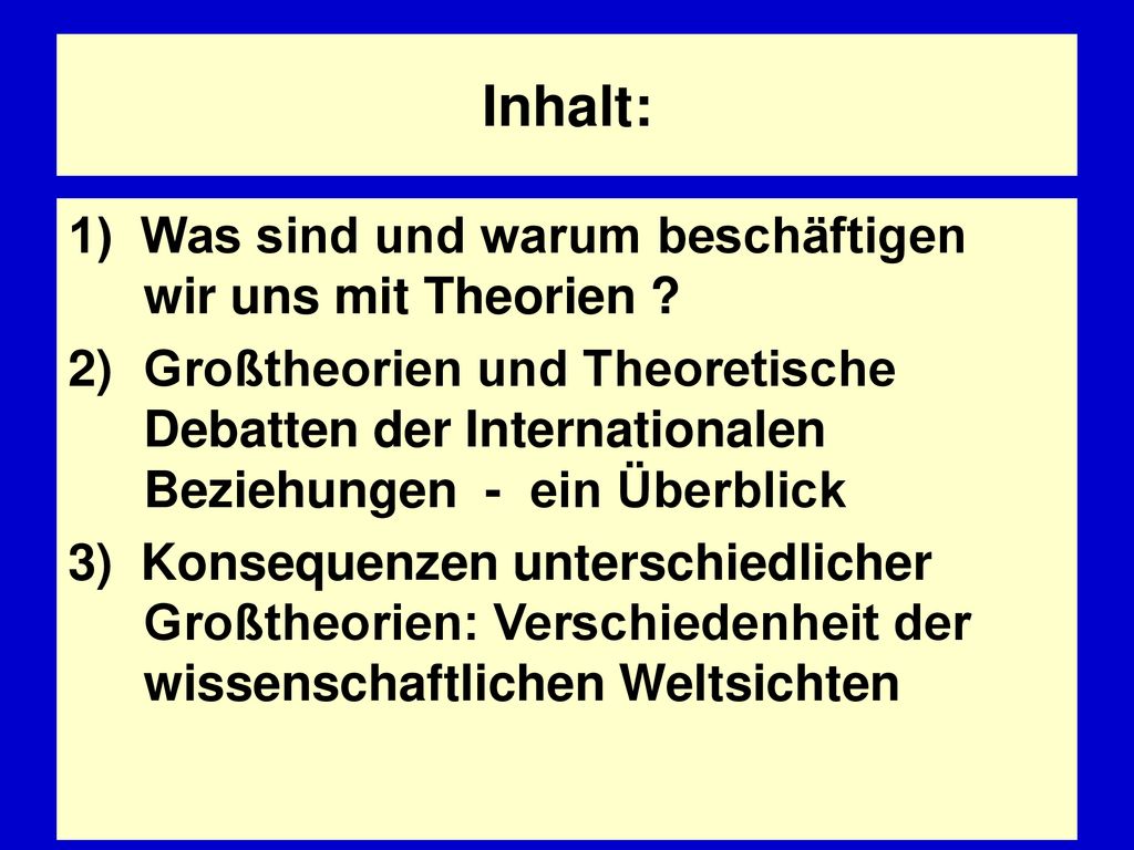 Inhalt: 1) Was sind und warum beschäftigen wir uns mit Theorien