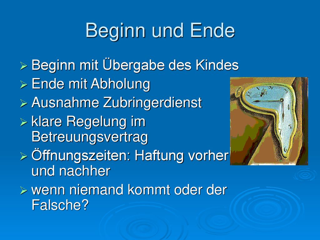 Beginn und Ende Beginn mit Übergabe des Kindes Ende mit Abholung