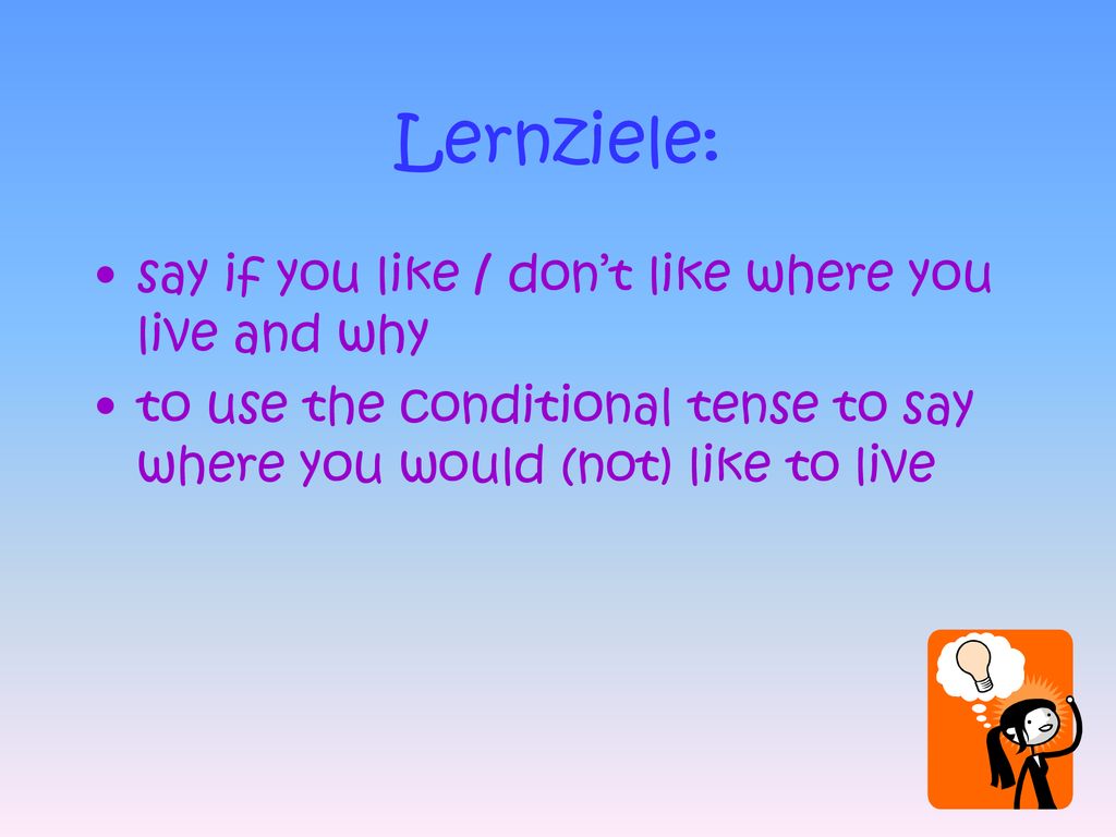 Lernziele: say if you like / don’t like where you live and why