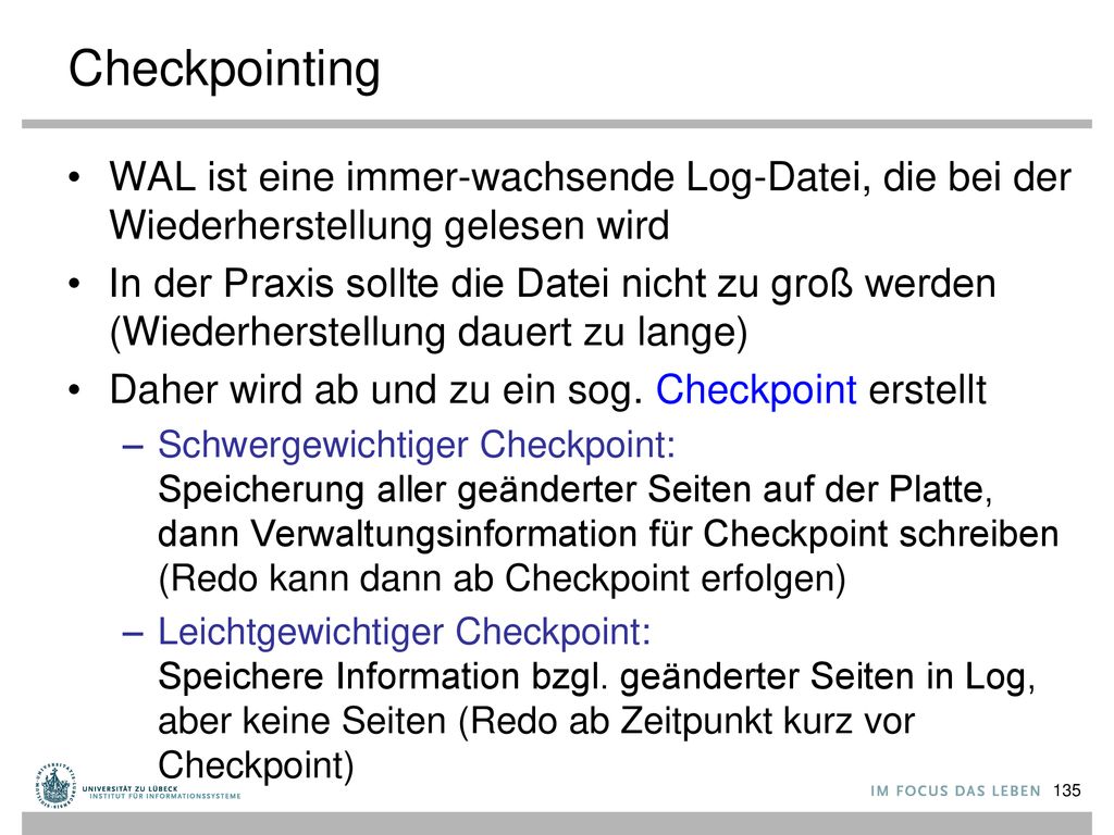 Checkpointing WAL ist eine immer-wachsende Log-Datei, die bei der Wiederherstellung gelesen wird.