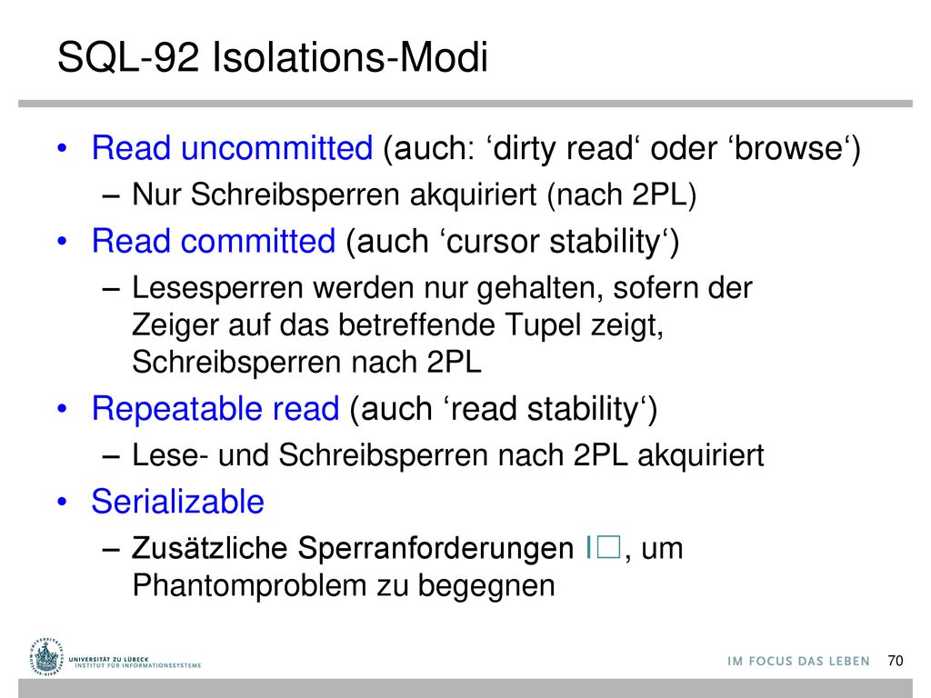 SQL-92 Isolations-Modi Read uncommitted (auch: ‘dirty read‘ oder ‘browse‘) Nur Schreibsperren akquiriert (nach 2PL)