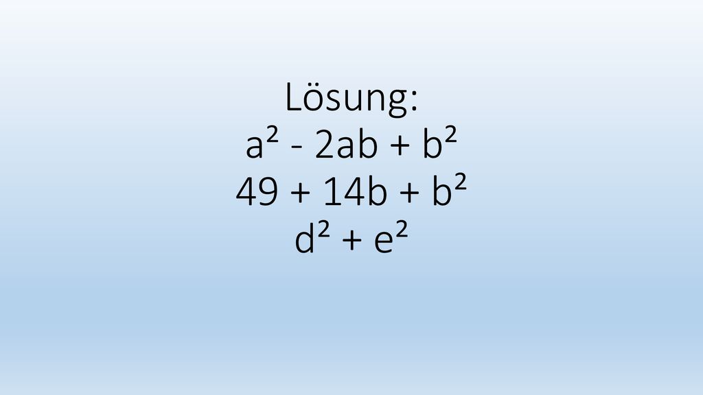 Lösung: a² - 2ab + b² b + b² d² + e²