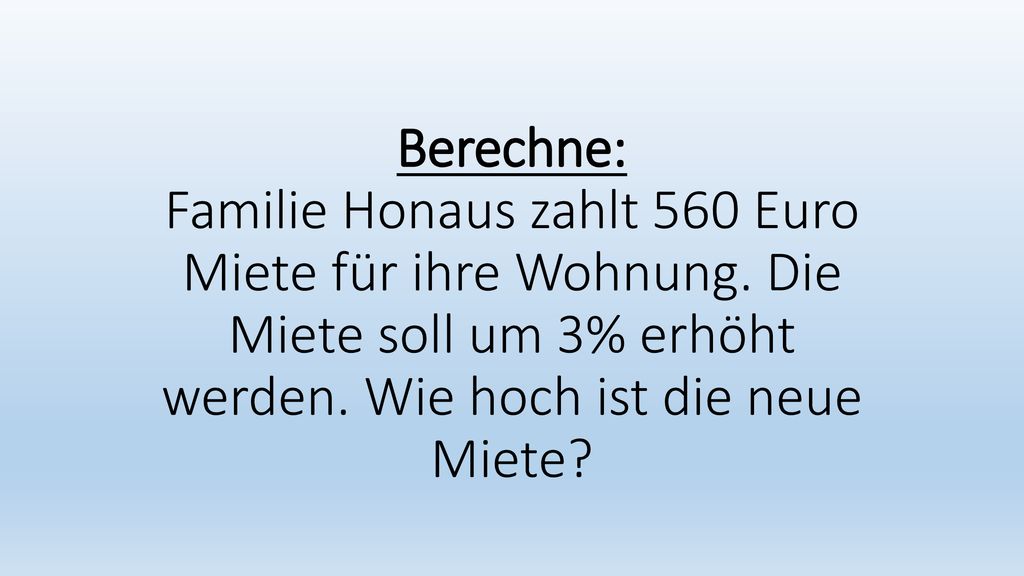 Berechne: Familie Honaus zahlt 560 Euro Miete für ihre Wohnung