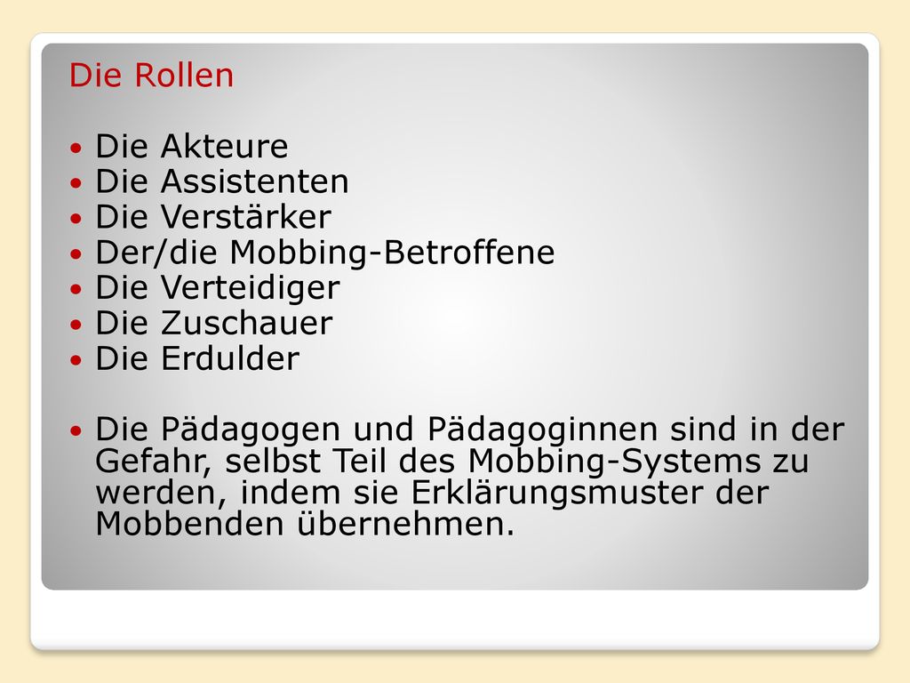 Die Rollen Die Akteure. Die Assistenten. Die Verstärker. Der/die Mobbing-Betroffene. Die Verteidiger.