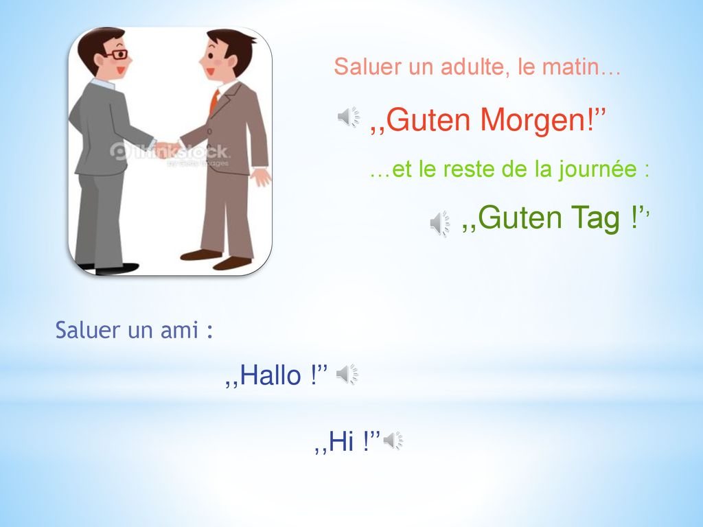 ,,Guten Morgen!’’ ,,Guten Tag !’’ ,,Hallo !’’ ,,Hi !’’