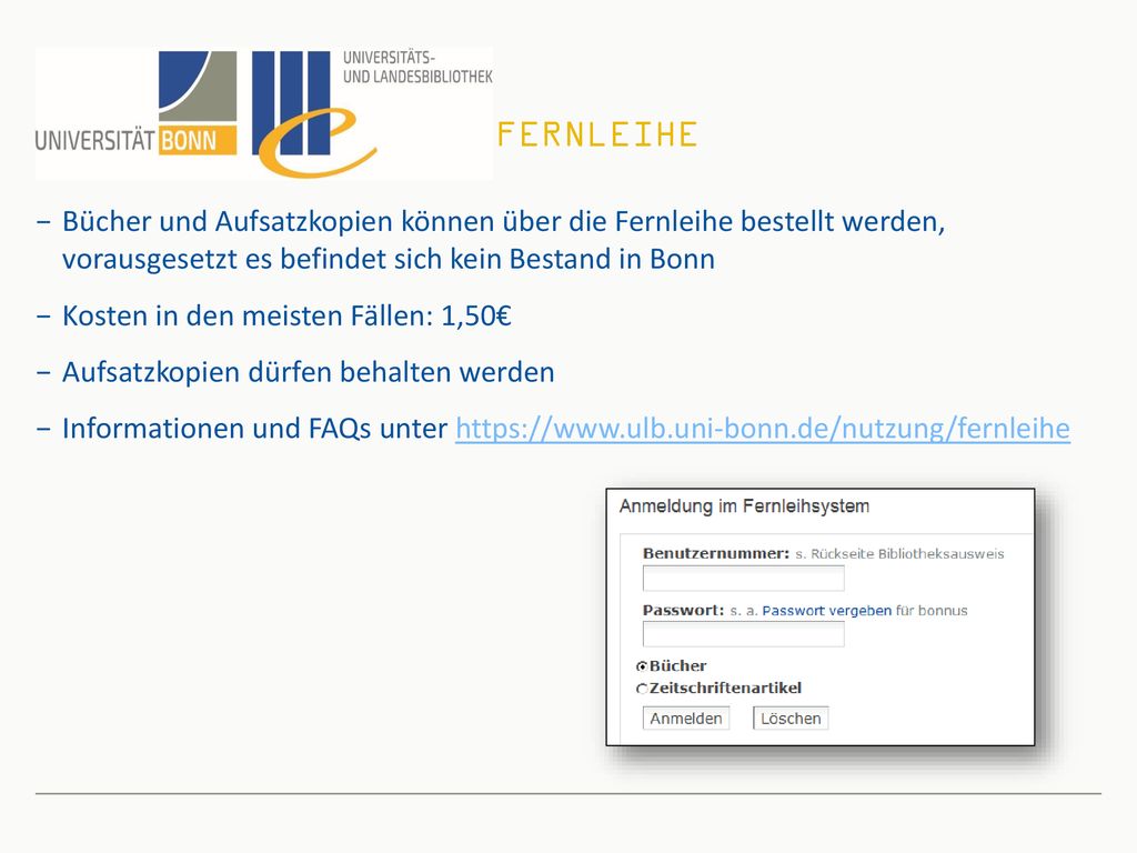 Fernleihe Bücher und Aufsatzkopien können über die Fernleihe bestellt werden, vorausgesetzt es befindet sich kein Bestand in Bonn.