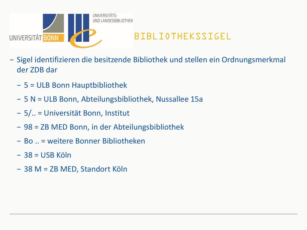 Bibliothekssigel Sigel identifizieren die besitzende Bibliothek und stellen ein Ordnungsmerkmal der ZDB dar.
