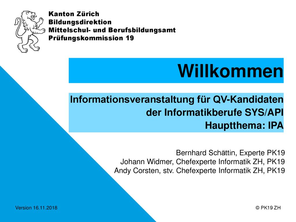 Willkommen Informationsveranstaltung für QV-Kandidaten der Informatikberufe SYS/API Hauptthema: IPA.