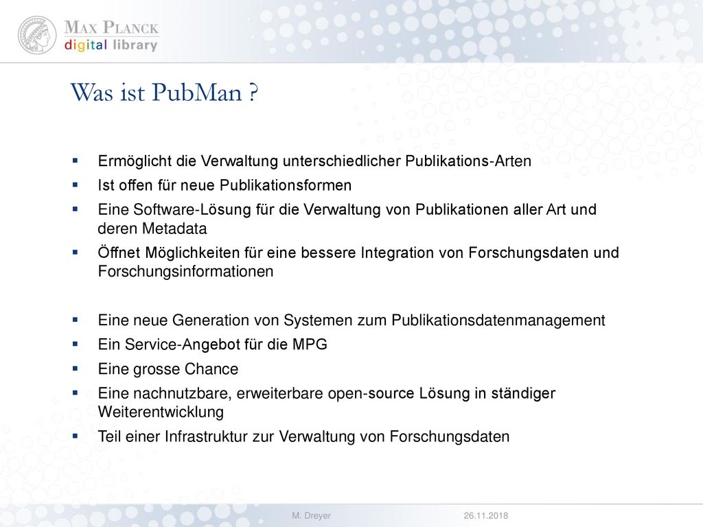 Was ist PubMan Ermöglicht die Verwaltung unterschiedlicher Publikations-Arten. Ist offen für neue Publikationsformen.