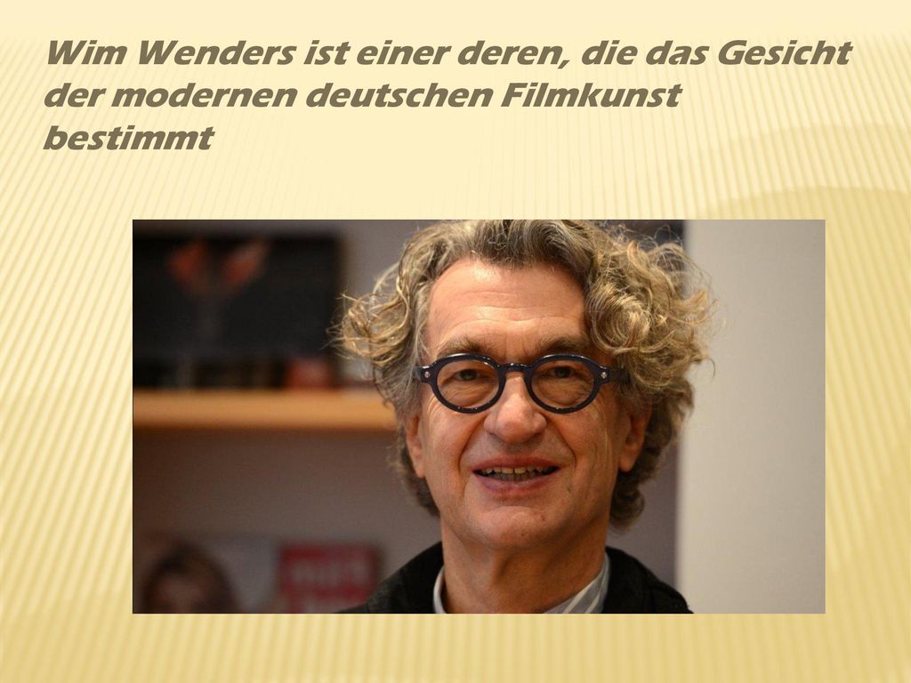 Wim Wenders ist einer deren, die das Gesicht der modernen deutschen Filmkunst bestimmt