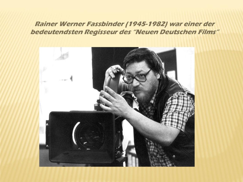 Rainer Werner Fassbinder ( ) war einer der bedeutendsten Regisseur des Neuen Deutschen Films