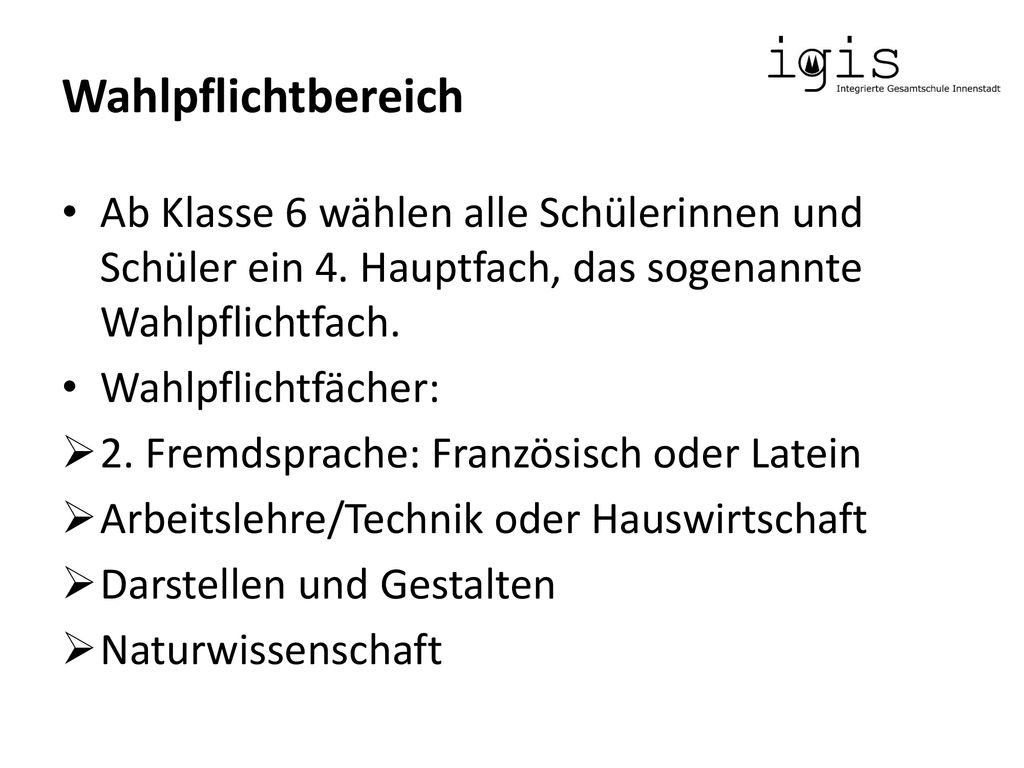 Wahlpflichtbereich Ab Klasse 6 wählen alle Schülerinnen und Schüler ein 4. Hauptfach, das sogenannte Wahlpflichtfach.