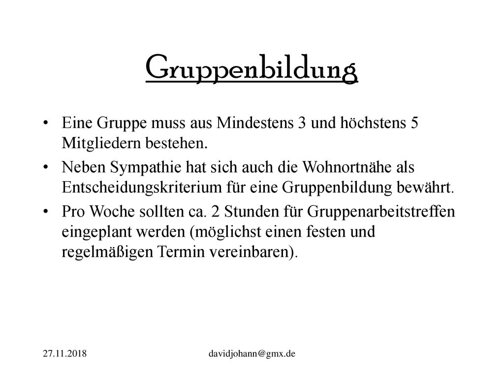 Gruppenbildung Eine Gruppe muss aus Mindestens 3 und höchstens 5 Mitgliedern bestehen.