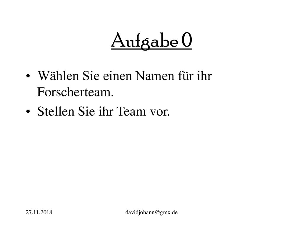 Aufgabe 0 Wählen Sie einen Namen für ihr Forscherteam.