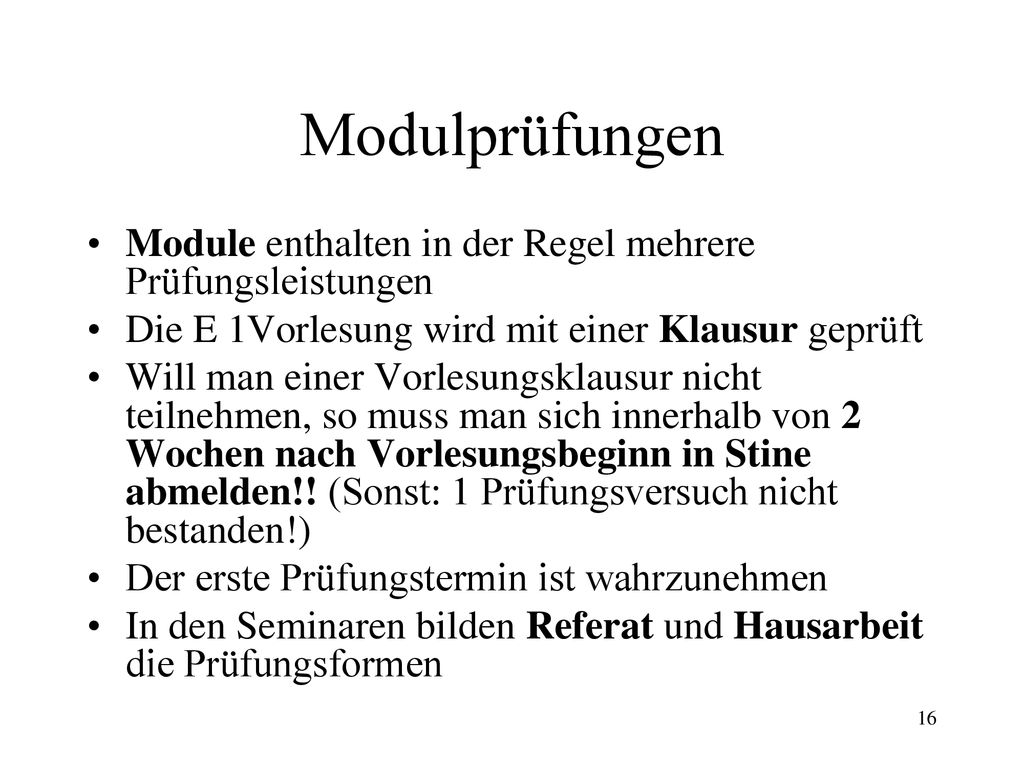 Modulprüfungen Module enthalten in der Regel mehrere Prüfungsleistungen. Die E 1Vorlesung wird mit einer Klausur geprüft.