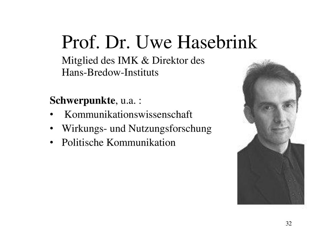 Prof. Dr. Uwe Hasebrink Mitglied des IMK & Direktor des Hans-Bredow-Instituts. Schwerpunkte, u.a. :