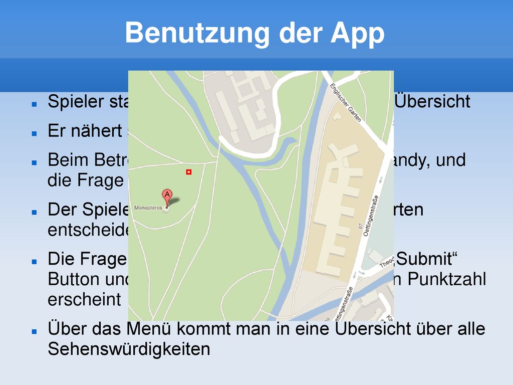 Benutzung der App Spieler startet die Applikation und sieht die Übersicht. Er nähert sich einer Sehenswürdigkeit.
