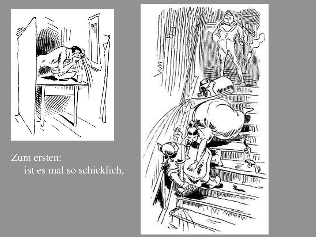 Zum ersten: ist es mal so schicklich, Zum zweiten: ist es sehr erquicklich.
