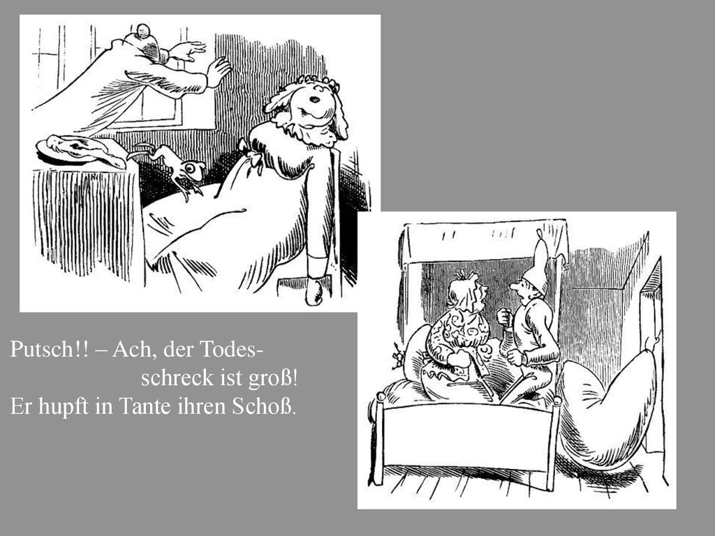 Putsch!! – Ach, der Todes- schreck ist groß! Er hupft in Tante ihren Schoß.
