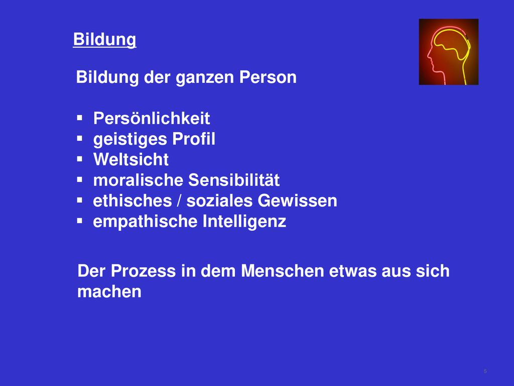 Bildung Bildung der ganzen Person. Persönlichkeit. geistiges Profil. Weltsicht. moralische Sensibilität.