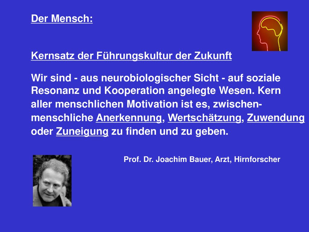 Der Mensch: Kernsatz der Führungskultur der Zukunft. Wir sind - aus neurobiologischer Sicht - auf soziale.