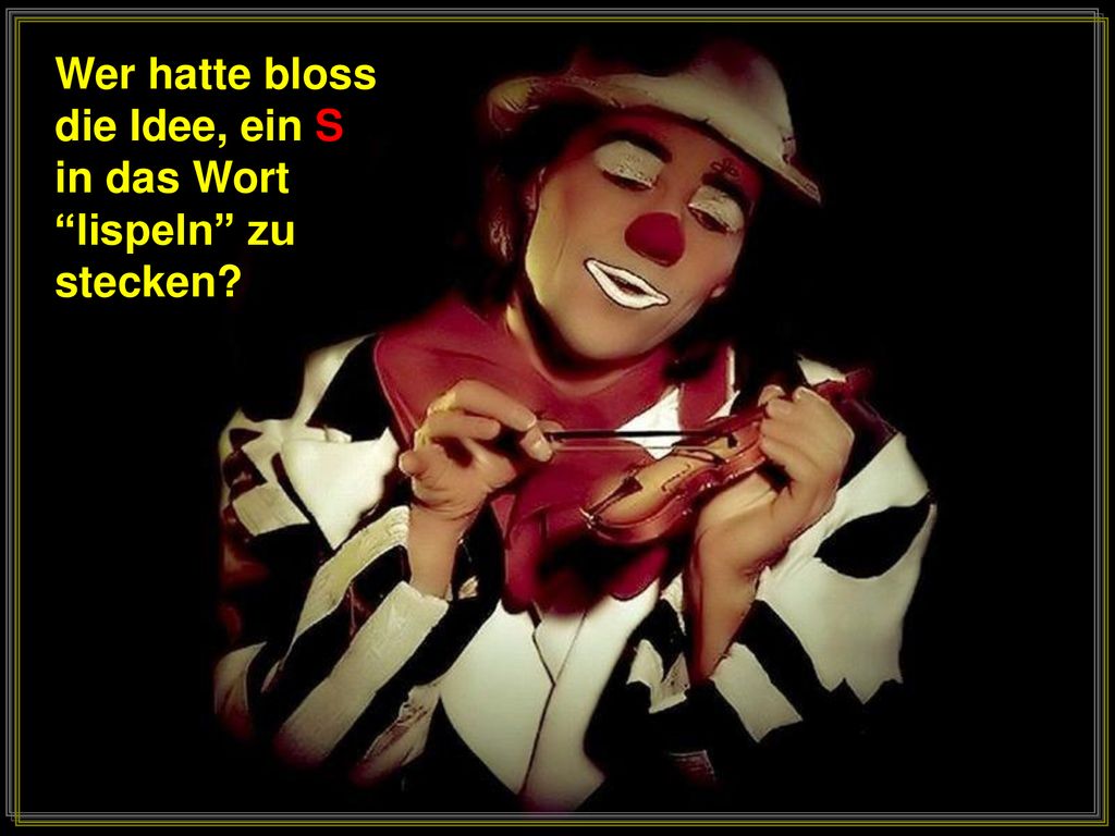 Wer hatte bloss die Idee, ein S in das Wort lispeln zu stecken