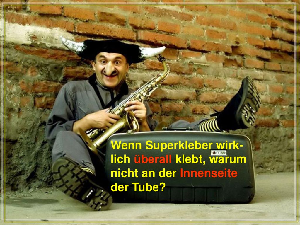 Wenn Superkleber wirk- lich überall klebt, warum nicht an der Innenseite der Tube
