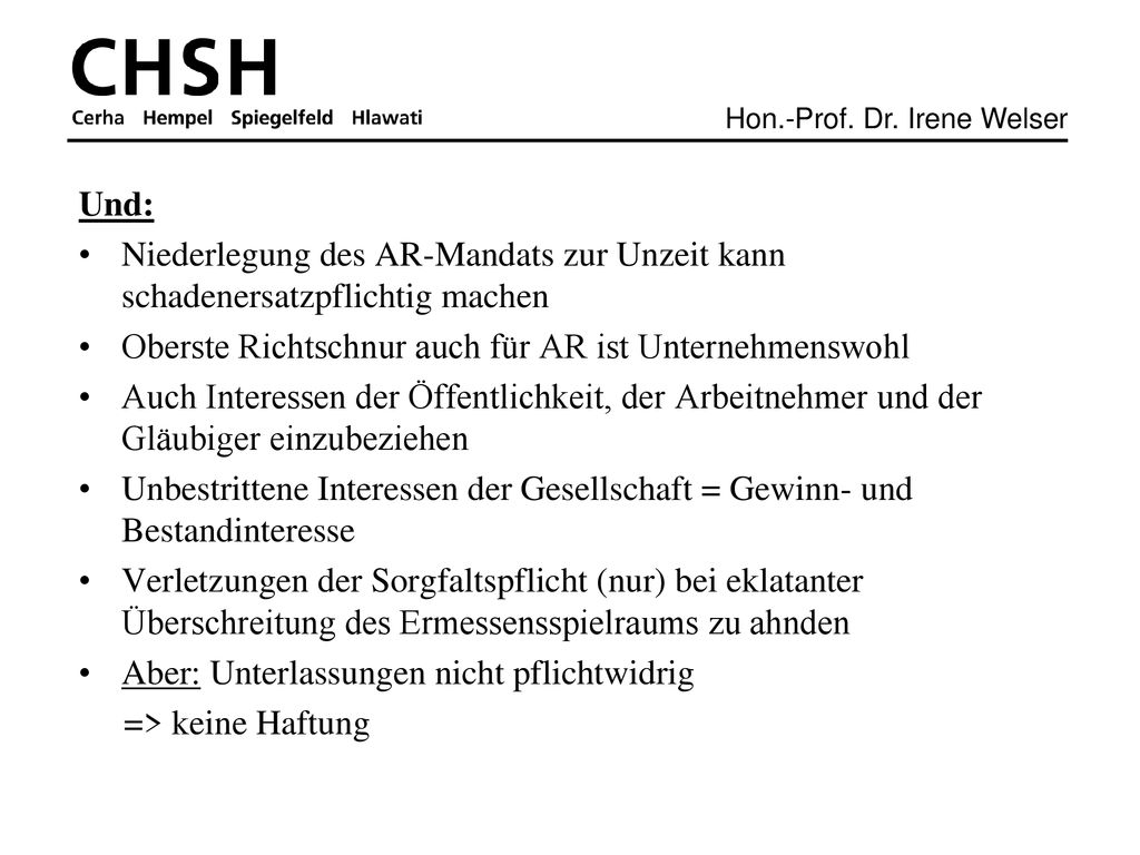 Und: Niederlegung des AR-Mandats zur Unzeit kann schadenersatzpflichtig machen. Oberste Richtschnur auch für AR ist Unternehmenswohl.