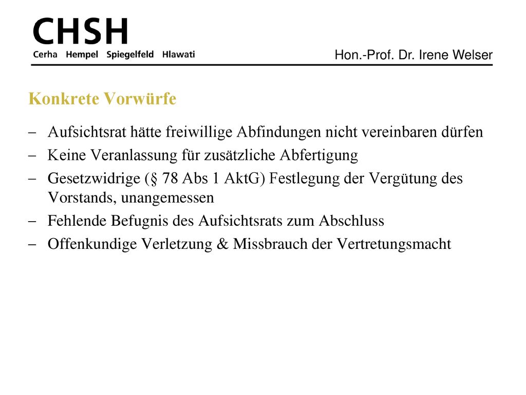 Konkrete Vorwürfe Aufsichtsrat hätte freiwillige Abfindungen nicht vereinbaren dürfen. Keine Veranlassung für zusätzliche Abfertigung.