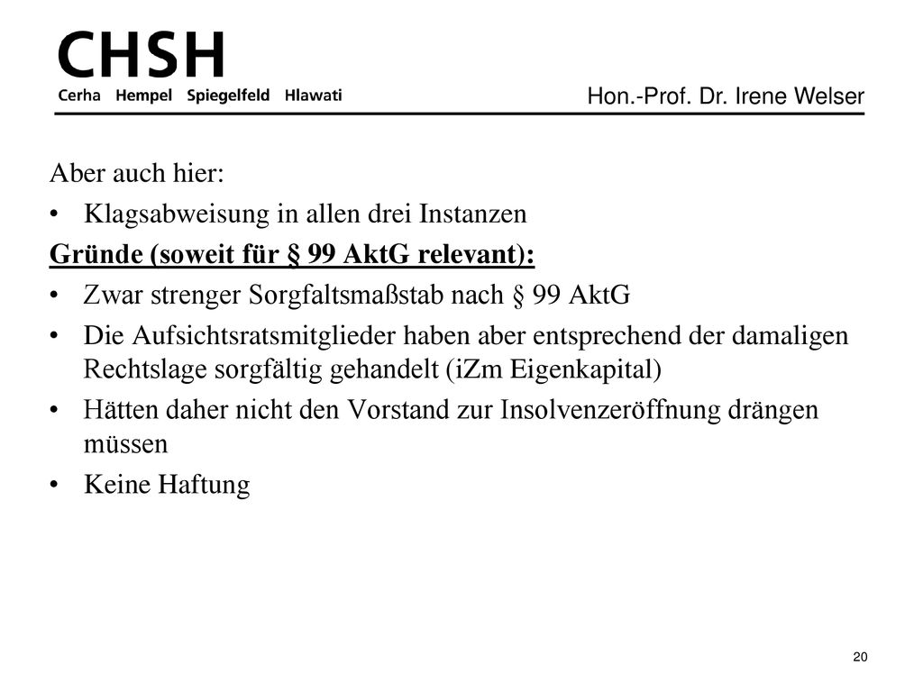 Aber auch hier: Klagsabweisung in allen drei Instanzen. Gründe (soweit für § 99 AktG relevant): Zwar strenger Sorgfaltsmaßstab nach § 99 AktG.