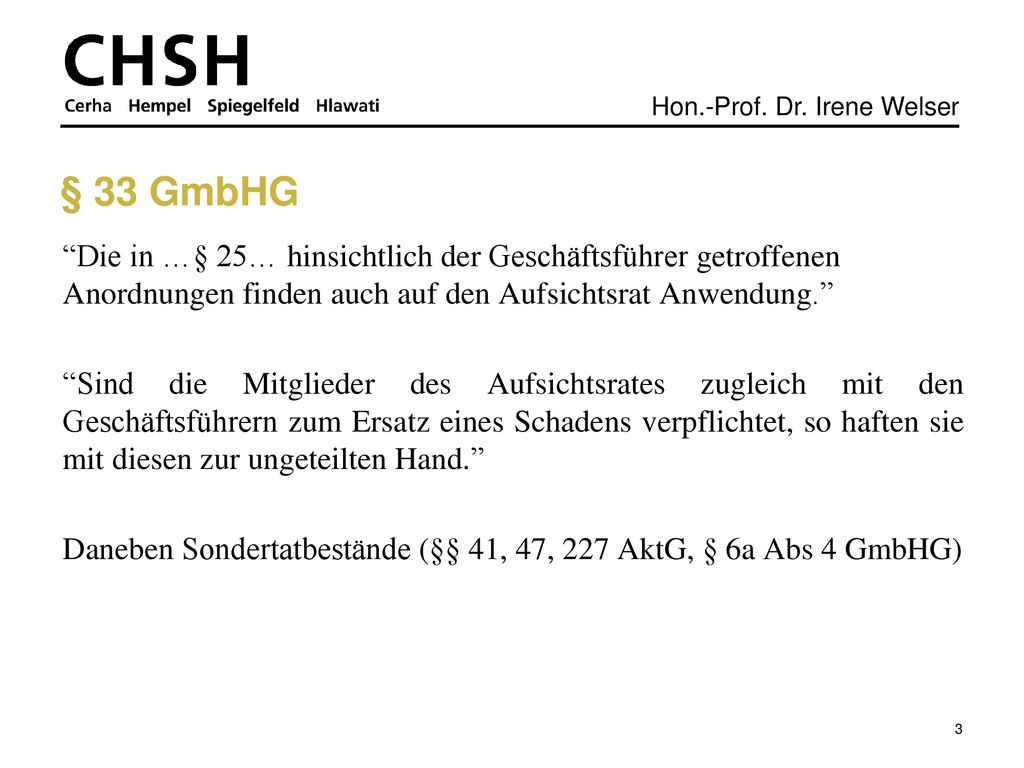 § 33 GmbHG Die in …§ 25… hinsichtlich der Geschäftsführer getroffenen Anordnungen finden auch auf den Aufsichtsrat Anwendung.