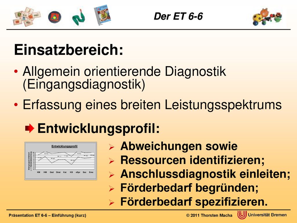 Einsatzbereich: Allgemein orientierende Diagnostik (Eingangsdiagnostik) Erfassung eines breiten Leistungsspektrums.
